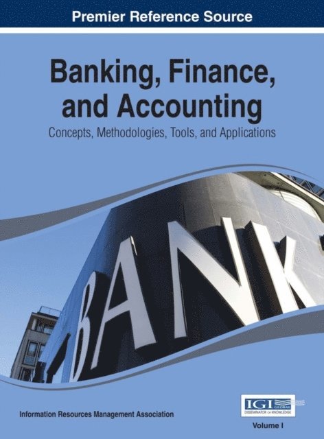 Information Resources - Banking, Finance, and Accounting: Concepts, Methodologies, Tools, and Applications, E-bok
