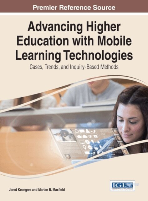 Marian B., Jared - Advancing Higher Education with Mobile Learning Technologies: Cases, Trends, and Inquiry-Based Methods, E-bok. Tillgänglighet: Lägg i varukorg