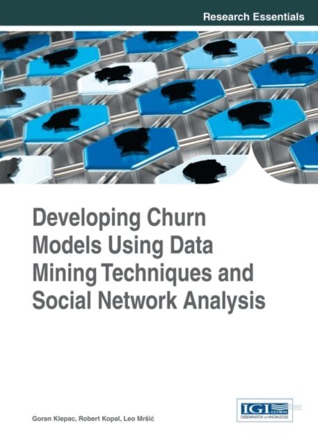 Leo, Robert, Goran - Developing Churn Models Using Data Mining Techniques and Social Network Analysis, E-bok. Tillgänglighet: Lägg i varukorg