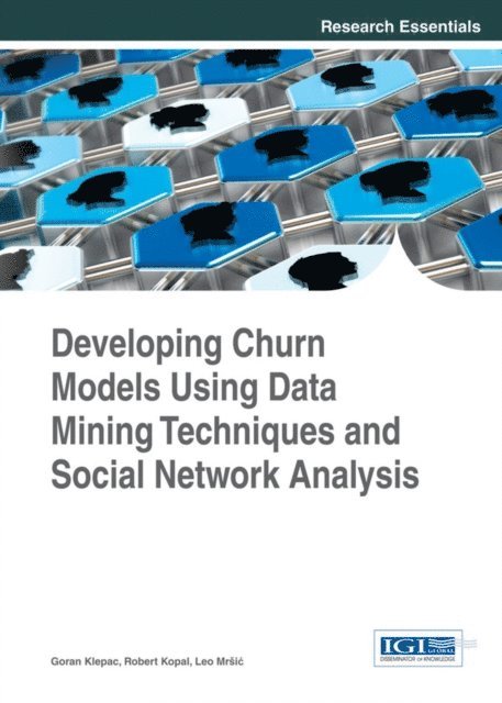 Leo, Robert, Goran - Developing Churn Models Using Data Mining Techniques and Social Network Analysis, E-bok
