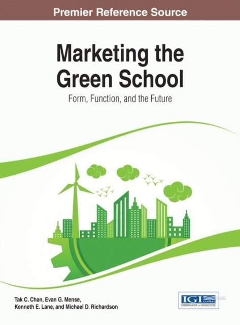 Michael D. Richardson, Kenneth E. Lane, Evan G. Mense, Tak C. Chan - Marketing the Green School: Form, Function, and the Future, E-bok