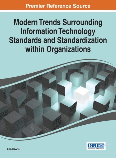 Kai Jakobs - Modern Trends Surrounding Information Technology Standards and Standardization Within Organizations, E-bok