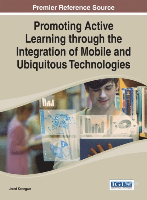 Jared Keengwe - Promoting Active Learning through the Integration of Mobile and Ubiquitous Technologies, E-bok