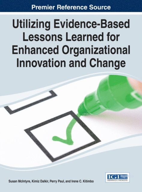 Irene C., Perry, Kimiz, Susan - Utilizing Evidence-Based Lessons Learned for Enhanced Organizational Innovation and Change, E-bok