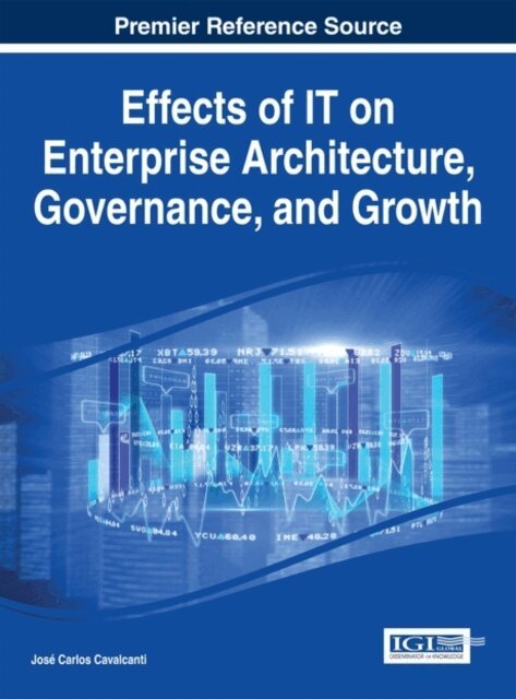 Jose Carlos - Effects of IT on Enterprise Architecture, Governance, and Growth, E-bok