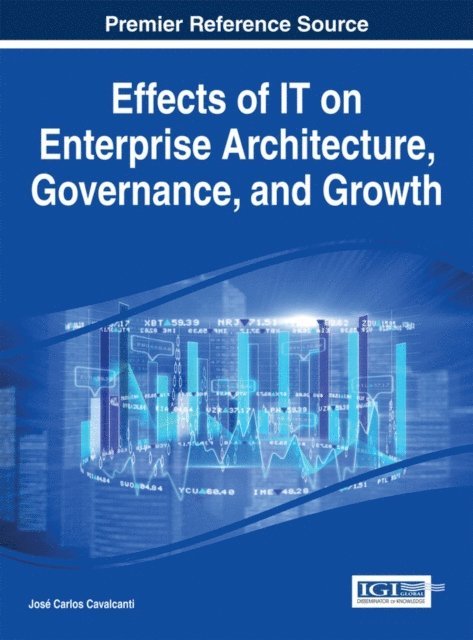 Jose Carlos - Effects of IT on Enterprise Architecture, Governance, and Growth, E-bok