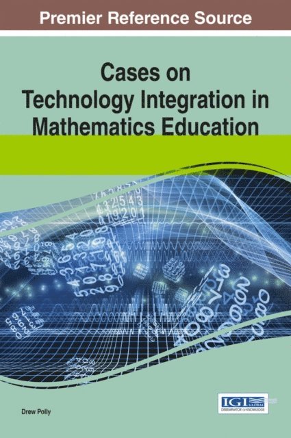 Drew Polly - Cases on Technology Integration in Mathematics Education, E-bok