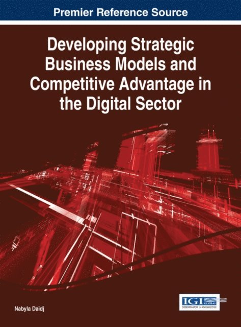 Nabyla Daidj - Developing Strategic Business Models and Competitive Advantage in the Digital Sector, E-bok. Tillgänglighet: Lägg i varukorg