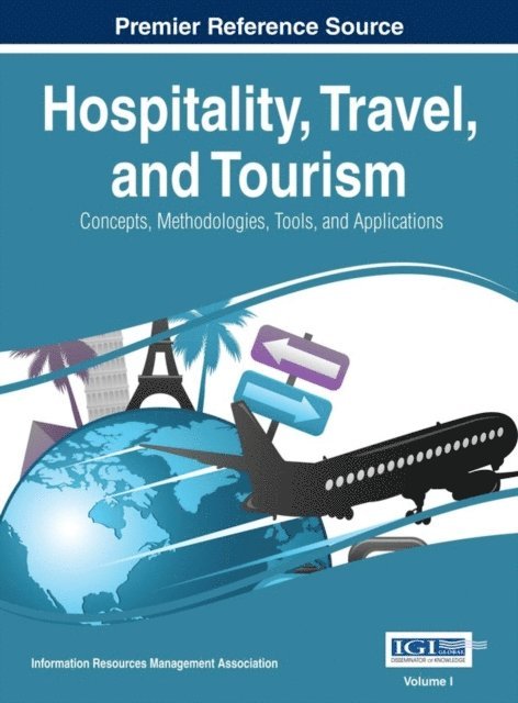 Information Resources - Hospitality, Travel, and Tourism: Concepts, Methodologies, Tools, and Applications, E-bok