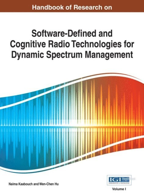 Wen-Chen Hu, Naima Kaabouch - Handbook of Research on Software-Defined and Cognitive Radio Technologies for Dynamic Spectrum Management, E-bok