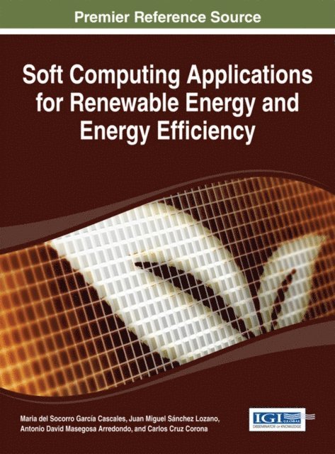 Carlos Cruz, Antonio David Masegosa, Juan Miguel Sanchez, Maria del Socorro Garcia - Soft Computing Applications for Renewable Energy and Energy Efficiency, E-bok