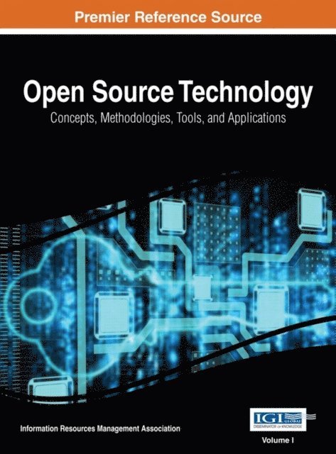 Information Resources Management Association - Open Source Technology: Concepts, Methodologies, Tools, and Applications, E-bok