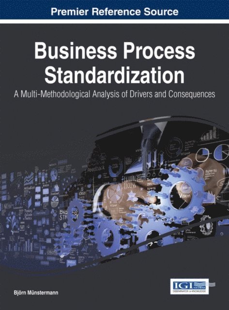 Bjorn - Business Process Standardization: A Multi-Methodological Analysis of Drivers and Consequences, E-bok
