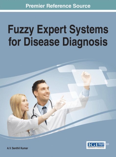 A.V. Senthil Kumar - Fuzzy Expert Systems for Disease Diagnosis, E-bok
