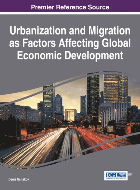 Denis Ushakov - Urbanization and Migration as Factors Affecting Global Economic Development, E-bok