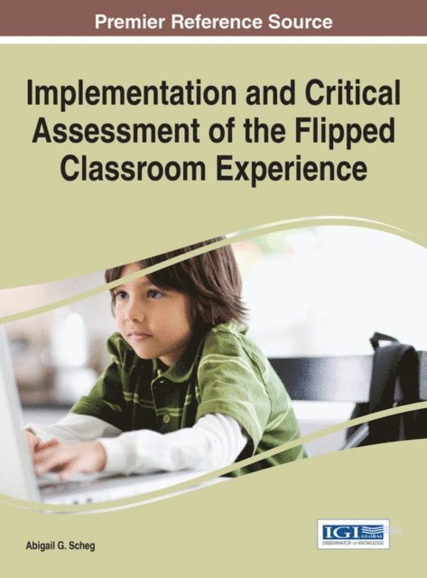 Abigail G. Scheg - Implementation and Critical Assessment of the Flipped Classroom Experience, E-bok