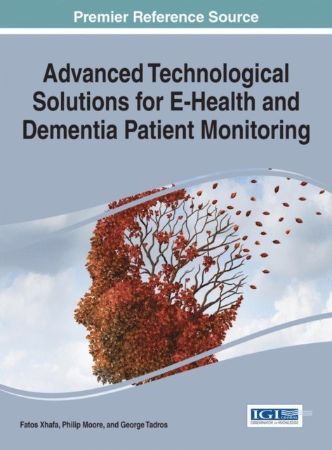 George Tadros, Philip Moore, Fatos Xhafa - Advanced Technological Solutions for E-Health and Dementia Patient Monitoring, E-bok