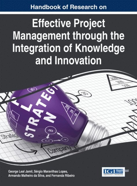 Fernanda, Armando, Sergio Maravilhas, George Leal - Handbook of Research on Effective Project Management through the Integration of Knowledge and Innovation, E-bok