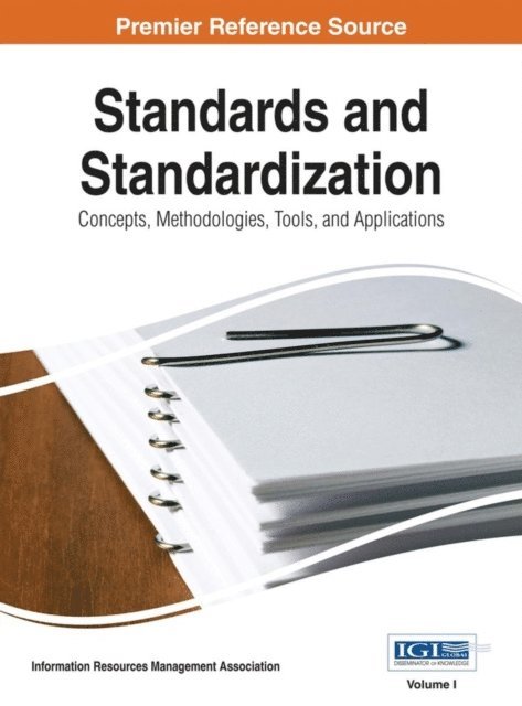 Information Resources Management Association - Standards and Standardization: Concepts, Methodologies, Tools, and Applications, E-bok