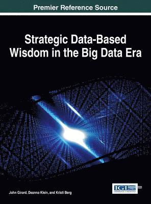 John Girard, Deanna Klein, Kristi Berg, John Girard, Deanna Klein, Kristi Berg - Strategic Data-Based Wisdom in the Big Data Era, Inbunden. Tillgänglighet: Lägg i varukorg