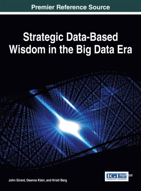 Kristi Berg, Deanna Klein, John Girard - Strategic Data-Based Wisdom in the Big Data Era, E-bok. Tillgänglighet: Lägg i varukorg