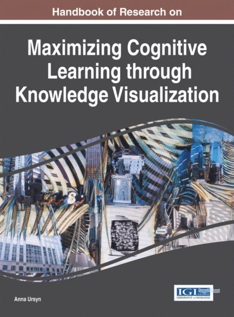Anna Ursyn - Handbook of Research on Maximizing Cognitive Learning through Knowledge Visualization, E-bok