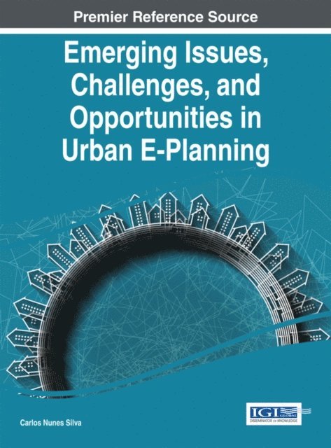 Carlos Nunes Silva - Emerging Issues, Challenges, and Opportunities in Urban E-Planning, E-bok