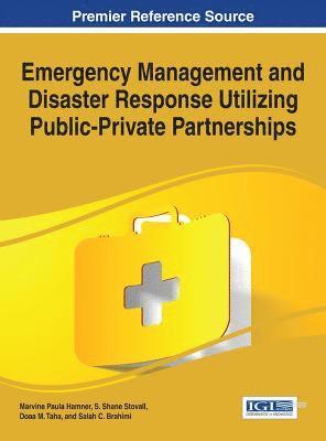 Marvine Paula Hamner, S. Shane Stovall, Doaa M. Taha, Salah C. Brahimi - Emergency Management and Disaster Response Utilizing Public-Private Partnerships, Inbunden