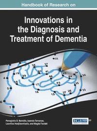 Handbook of Research on Innovations in the Diagnosis and Treatment of Dementia