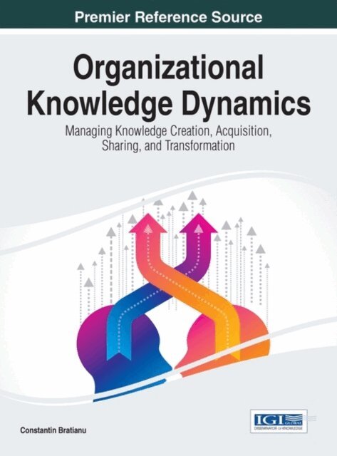 Constantin - Organizational Knowledge Dynamics: Managing Knowledge Creation, Acquisition, Sharing, and Transformation, E-bok. Tillgänglighet: Lägg i varukorg