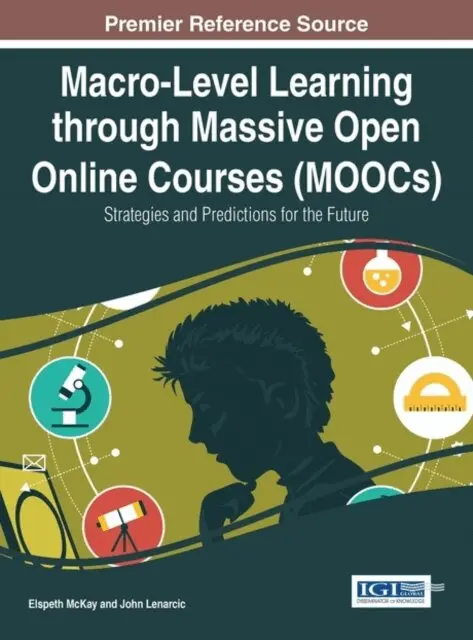 John Lenarcic, Elspeth McKay - Macro-Level Learning through Massive Open Online Courses (MOOCs): Strategies and Predictions for the Future, E-bok. Tillgänglighet: Lägg i varukorg