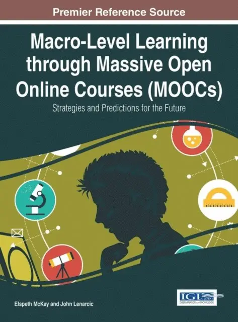 John Lenarcic, Elspeth McKay - Macro-Level Learning through Massive Open Online Courses (MOOCs): Strategies and Predictions for the Future, E-bok. Tillgänglighet: Lägg i varukorg