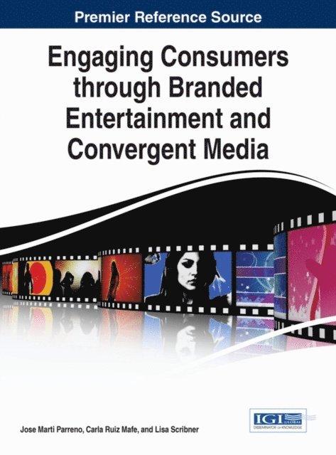 Lisa, Carla Ruiz, Jose Marti - Engaging Consumers through Branded Entertainment and Convergent Media, E-bok