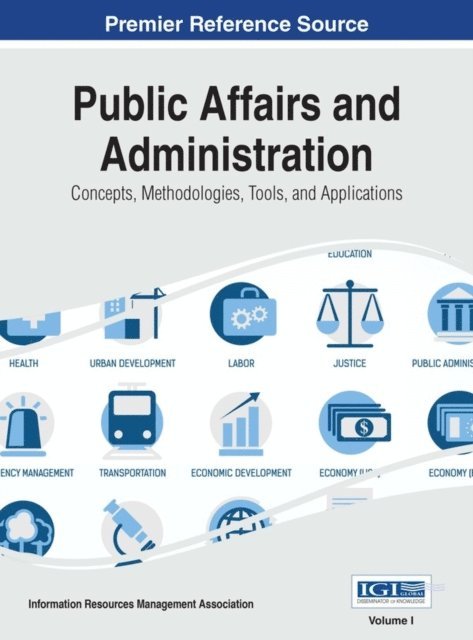 Information Resources Management Association - Public Affairs and Administration: Concepts, Methodologies, Tools, and Applications, E-bok