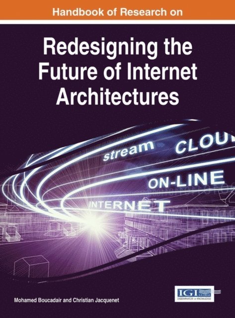 Christian Jacquenet, Mohamed Boucadair - Handbook of Research on Redesigning the Future of Internet Architectures, E-bok