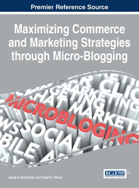 Natalie T., Janee N. - Maximizing Commerce and Marketing Strategies through Micro-Blogging, E-bok