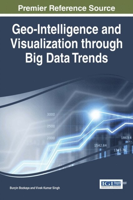 Vivek Kumar Singh, Burcin Bozkaya - Geo-Intelligence and Visualization through Big Data Trends, E-bok