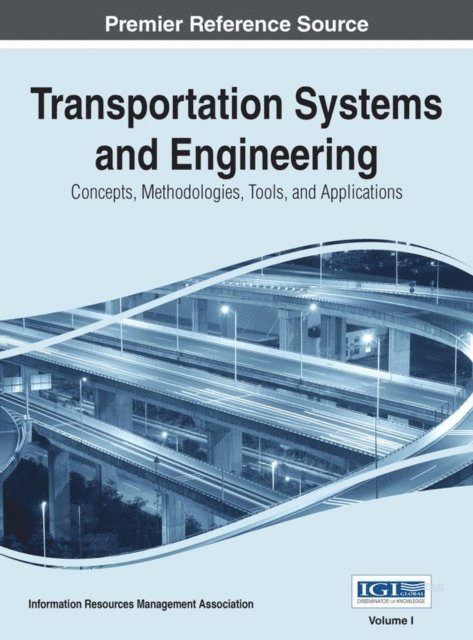 Information Resources Management Association - Transportation Systems and Engineering: Concepts, Methodologies, Tools, and Applications, E-bok