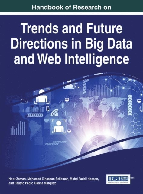 Fausto Pedro Garcia Marquez, Mohd Fadzil Hassan, Mohamed Elhassan Seliaman, Noor Zaman - Handbook of Research on Trends and Future Directions in Big Data and Web Intelligence, E-bok