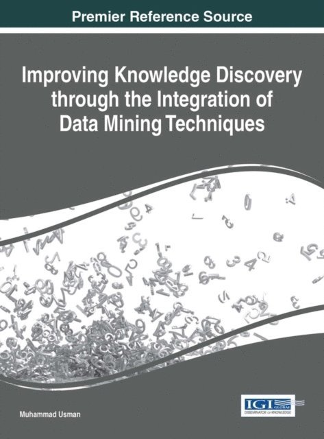 Muhammad Usman - Improving Knowledge Discovery through the Integration of Data Mining Techniques, E-bok
