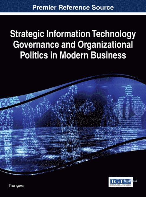 Tiko Iyamu - Strategic Information Technology Governance and Organizational Politics in Modern Business, E-bok. Tillgänglighet: Lägg i varukorg