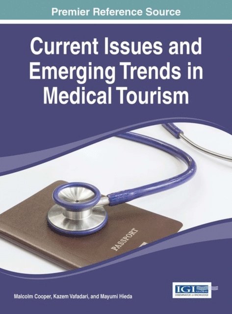 Mayumi Hieda, Kazem Vafadari, Malcolm Cooper - Current Issues and Emerging Trends in Medical Tourism, E-bok