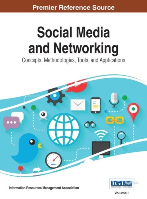 Information Resources Management Association - Social Media and Networking: Concepts, Methodologies, Tools, and Applications, E-bok