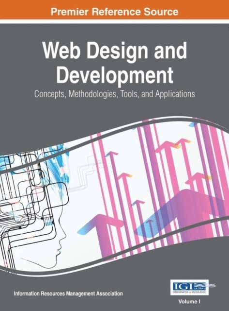 Information Resources Management Association - Web Design and Development: Concepts, Methodologies, Tools, and Applications, E-bok