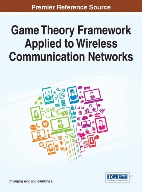 Jiandong Li, Chungang Yang - Game Theory Framework Applied to Wireless Communication Networks, E-bok