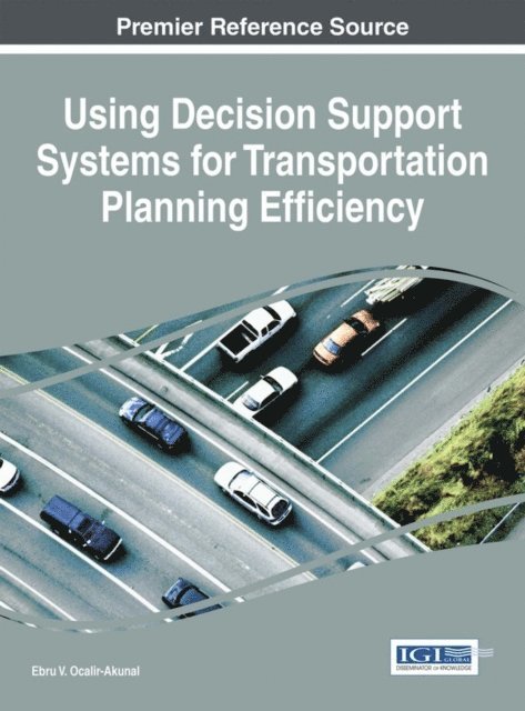 Ebru V. Ocalir-Akunal - Using Decision Support Systems for Transportation Planning Efficiency, E-bok