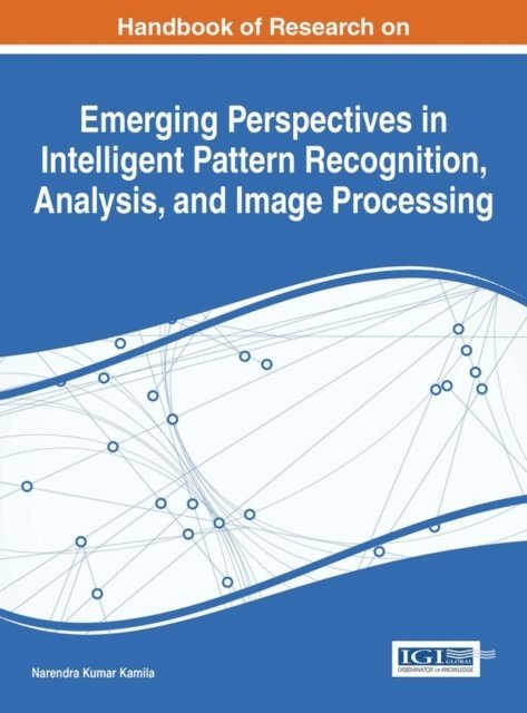 Narendra Kumar Kamila - Handbook of Research on Emerging Perspectives in Intelligent Pattern Recognition, Analysis, and Image Processing, E-bok