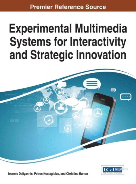 Christina Banou, Petros Kostagiolas, Ioannis Deliyannis - Experimental Multimedia Systems for Interactivity and Strategic Innovation, E-bok