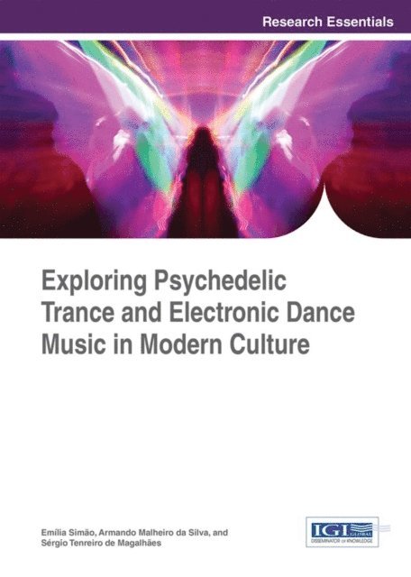 Sergio Tenreiro de Magalhaes, Armando Malheiro da Silva, Emilia Simao - Exploring Psychedelic Trance and Electronic Dance Music in Modern Culture, E-bok