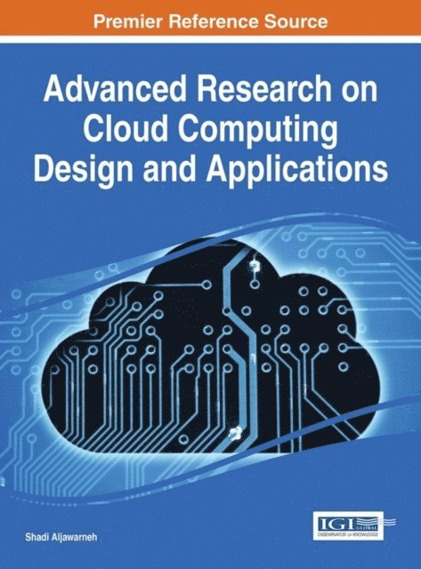 Shadi Aljawarneh - Advanced Research on Cloud Computing Design and Applications, E-bok